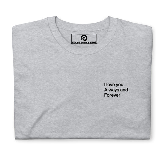 I Love You Always And Forever T-Shirt - ninanush
