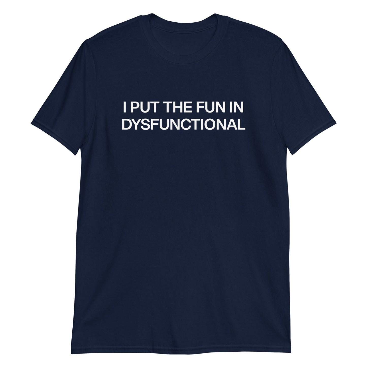 I Put The Fun In Dysfunctional T-Shirt - ninanush