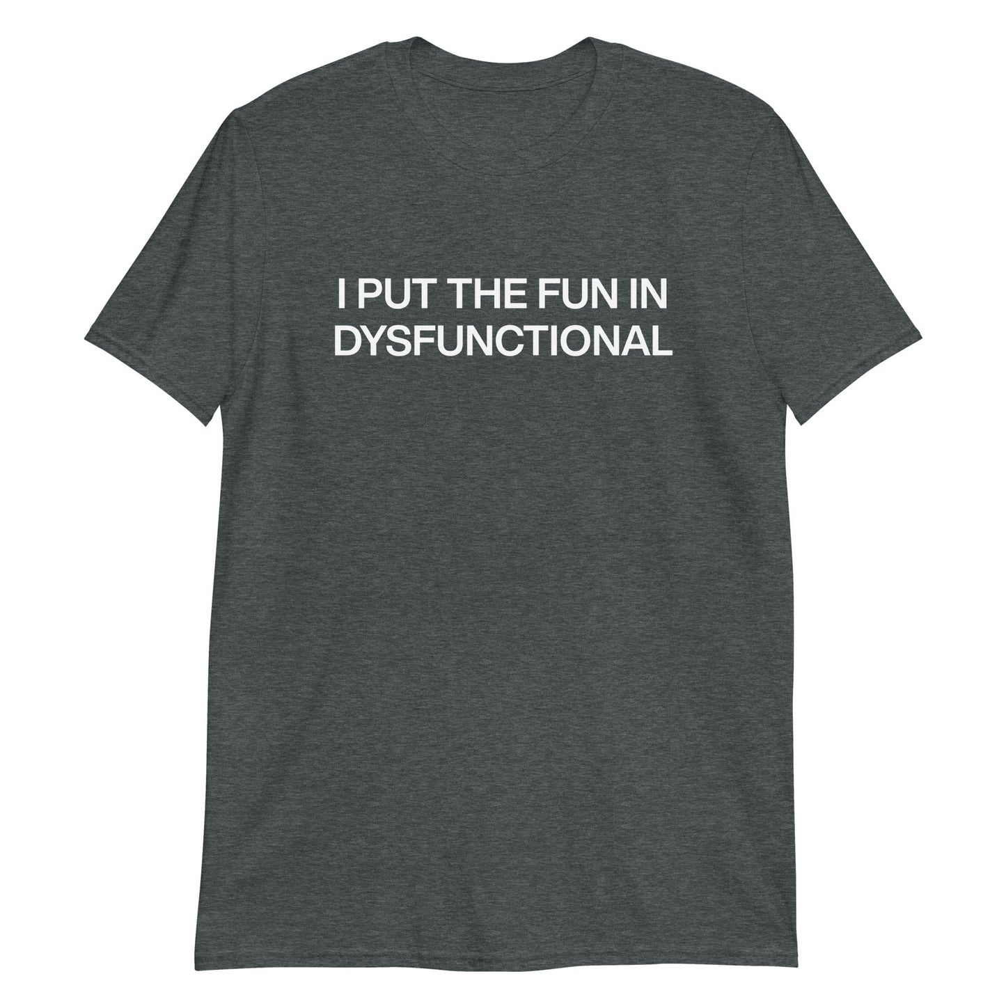 I Put The Fun In Dysfunctional T-Shirt - ninanush