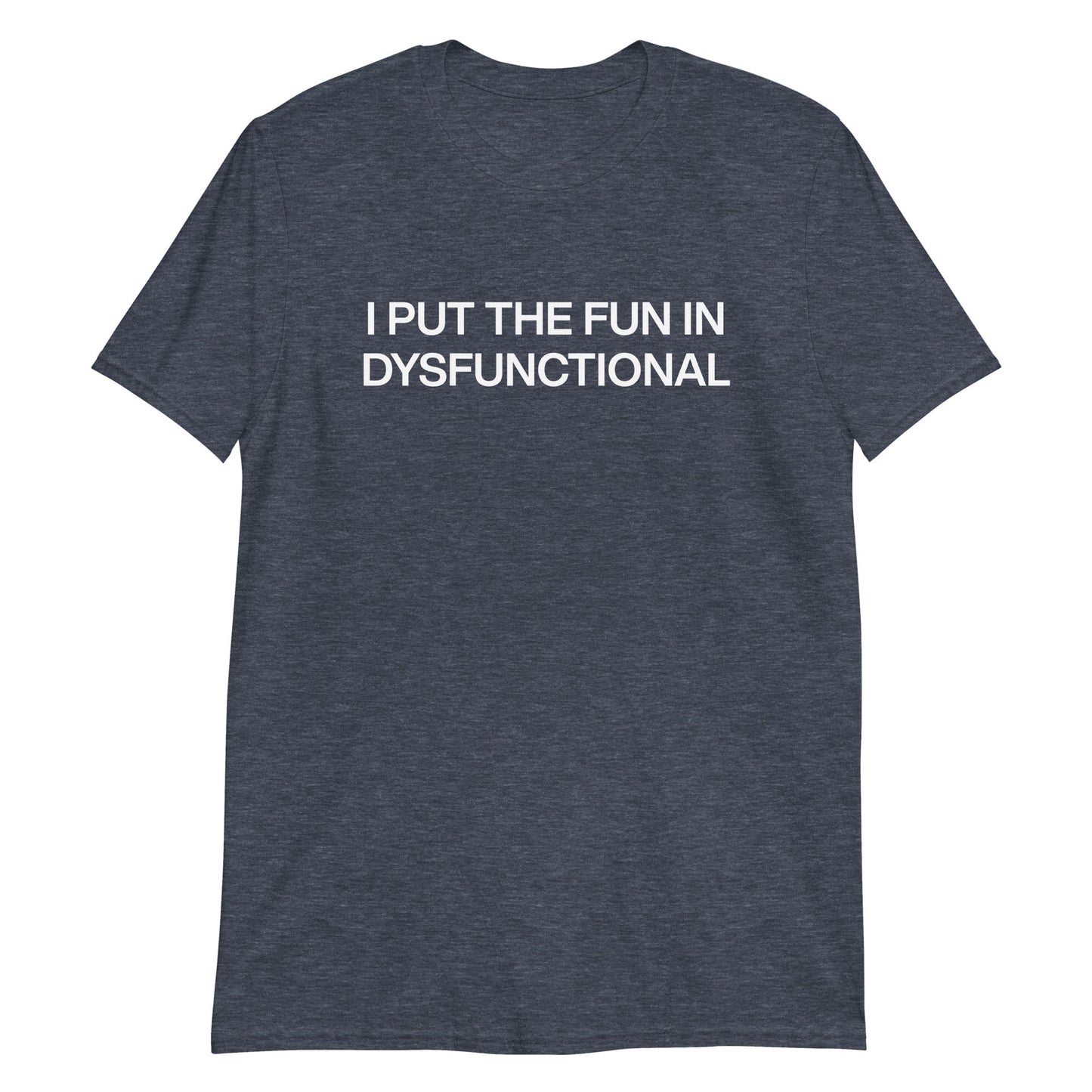 I Put The Fun In Dysfunctional T-Shirt - ninanush