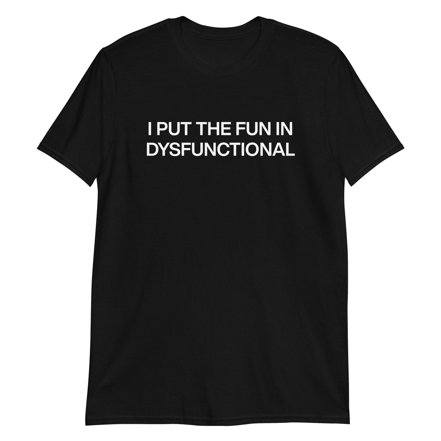 I Put The Fun In Dysfunctional T-Shirt - ninanush