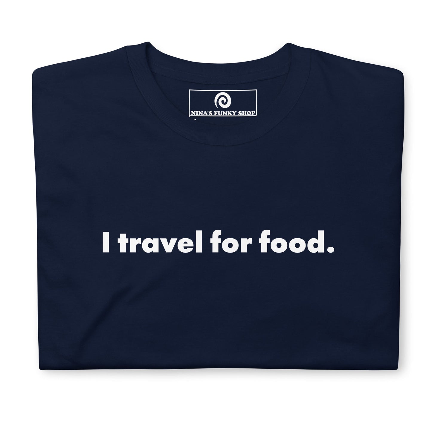 I Travel For Food T-Shirt - ninanush