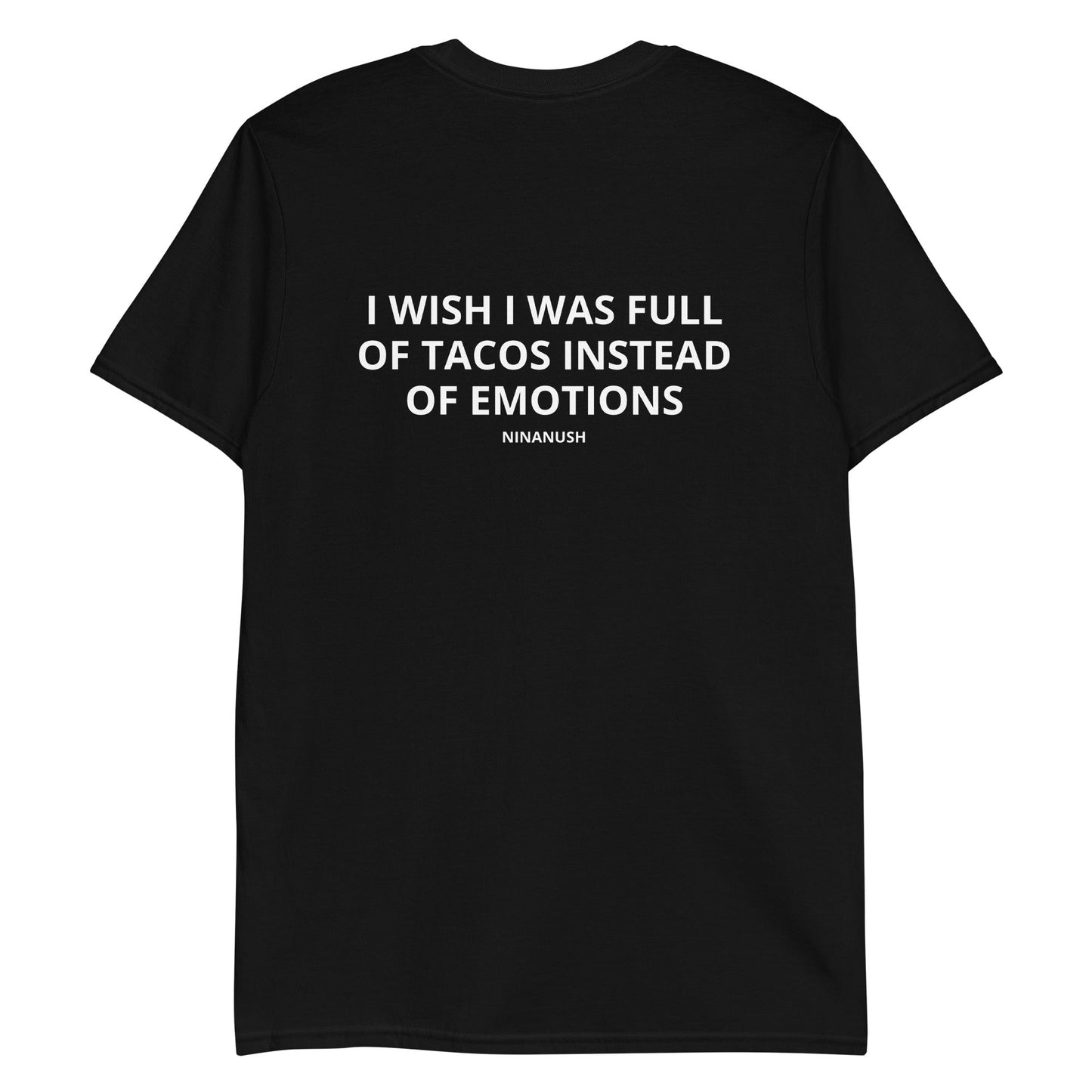I Wish I Was Full Of Tacos Instead Of Emotions T-Shirt - ninanush