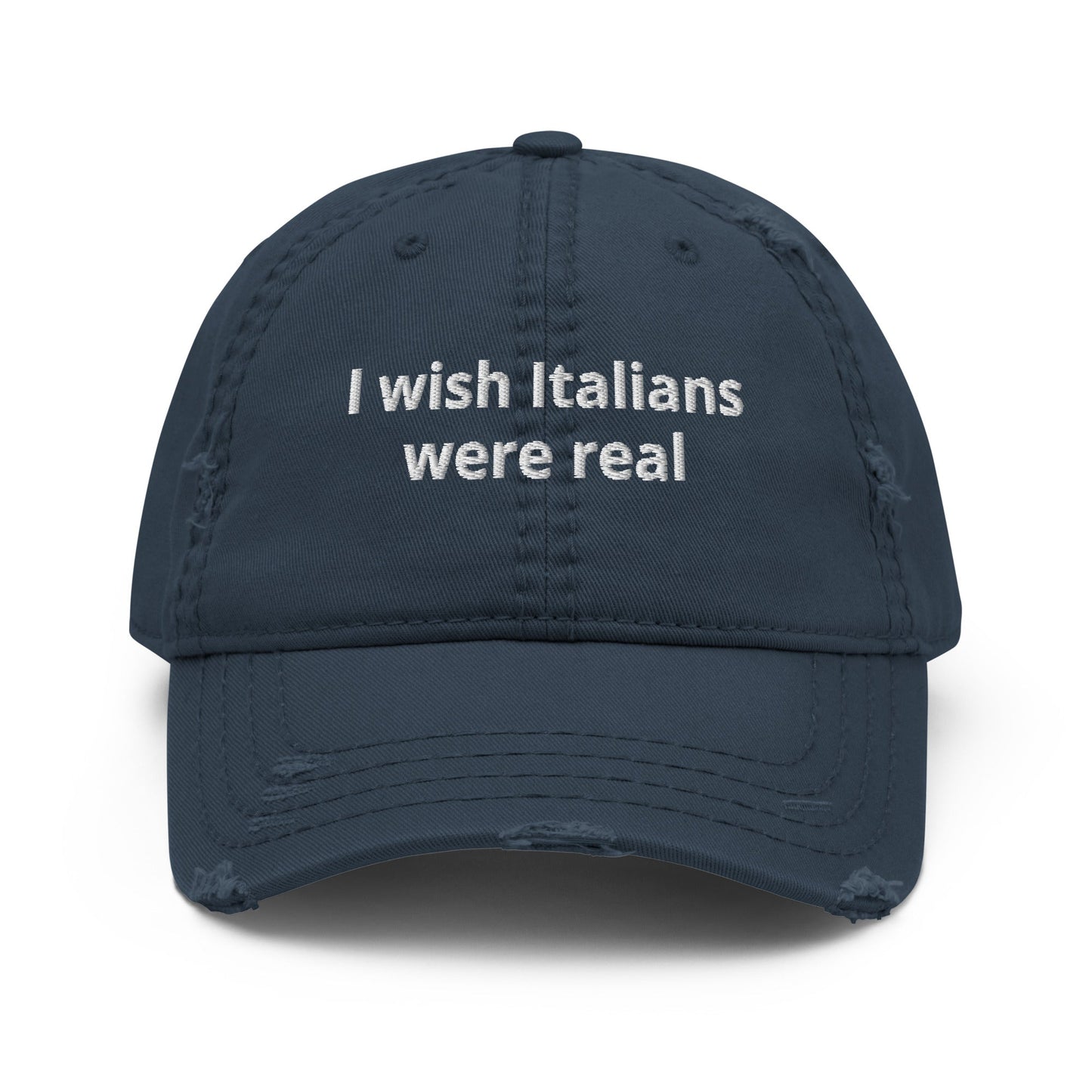 I Wish Italians Were Real Distressed Dad Hat - ninanush