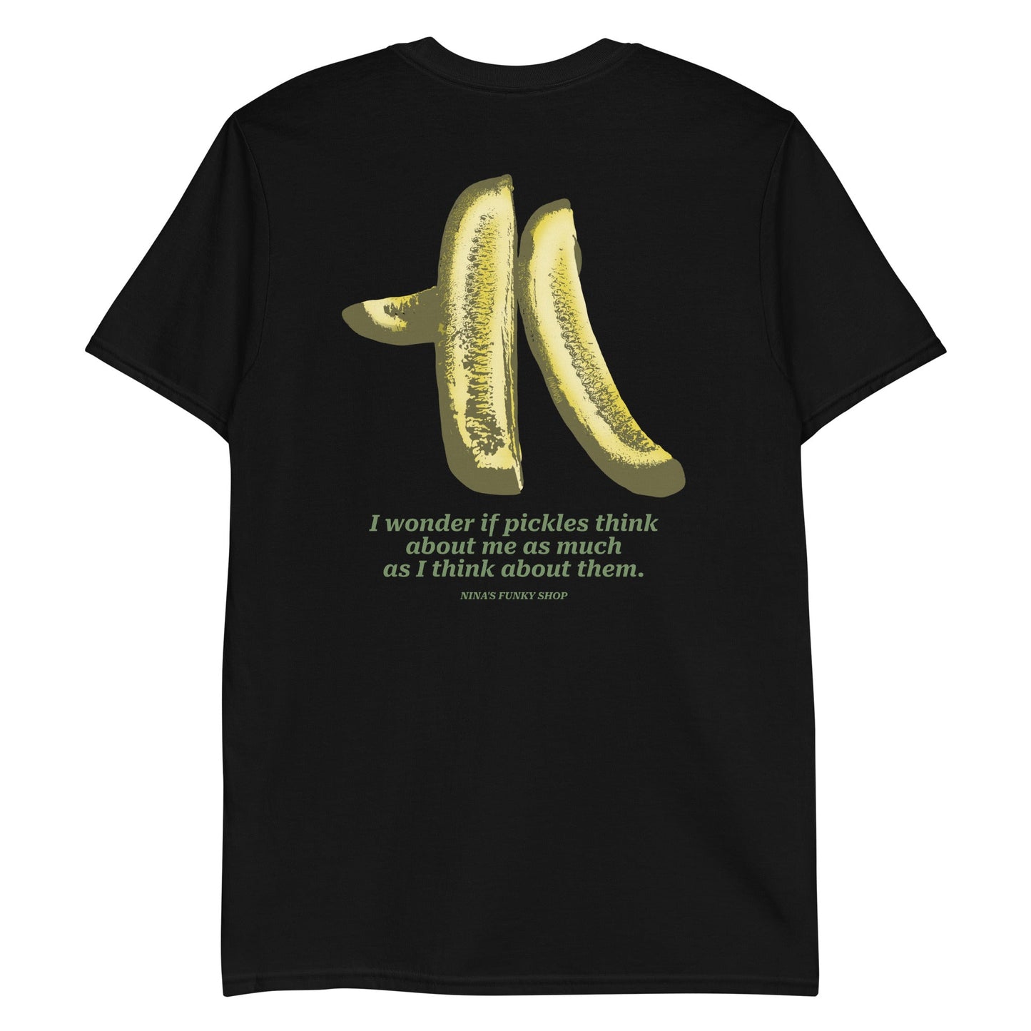 I Wonder If Pickles Think About Me As Much As I Think About Them T-Shirt - Front And Back - ninanush