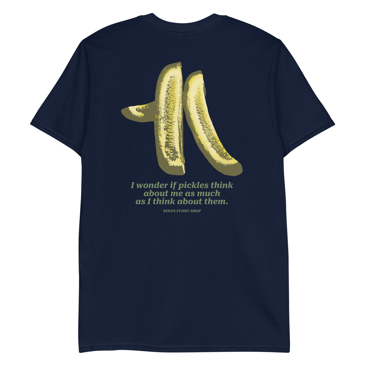I Wonder If Pickles Think About Me As Much As I Think About Them T-Shirt - Front And Back - ninanush