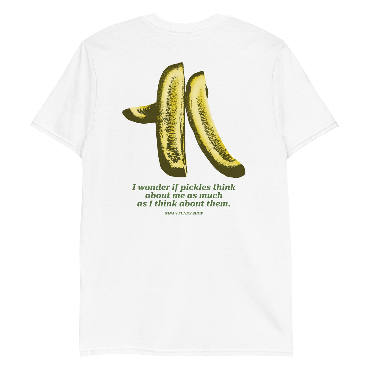 I Wonder If Pickles Think About Me As Much As I Think About Them T-Shirt - Front And Back - ninanush