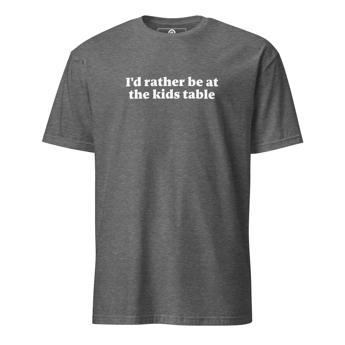 I'd Rather Be At The Kids Table T-Shirt - ninanush