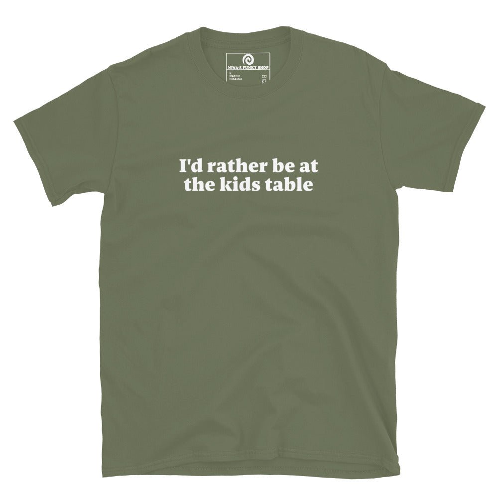 I'd Rather Be At The Kids Table T-Shirt - ninanush