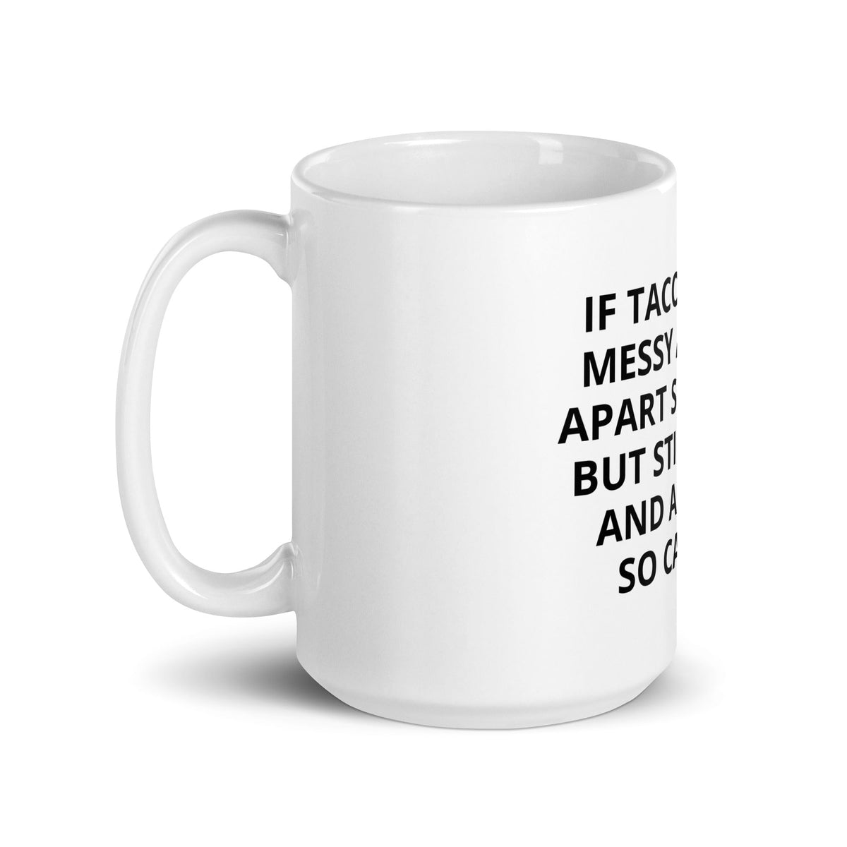 If Tacos Can Be Messy And Fall Apart Sometimes But Still Be Hot And Amazing, You Can Too Mug - ninanush