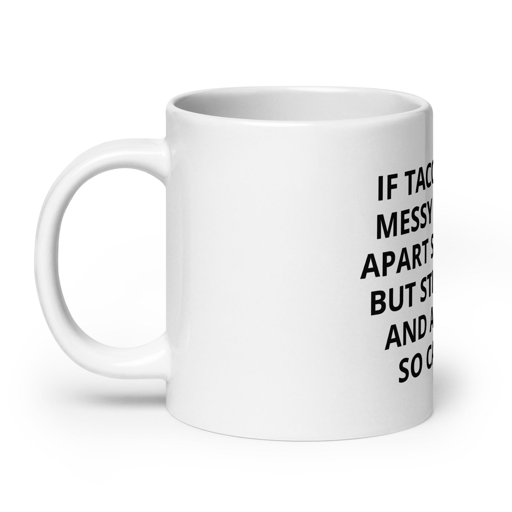 If Tacos Can Be Messy And Fall Apart Sometimes But Still Be Hot And Amazing, You Can Too Mug - ninanush