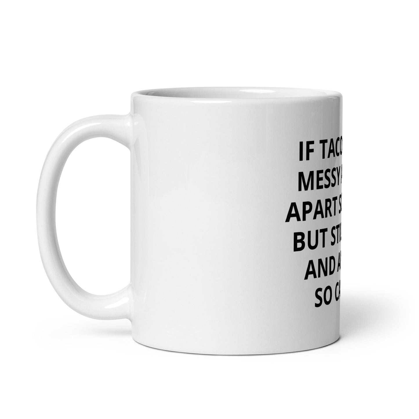 If Tacos Can Be Messy And Fall Apart Sometimes But Still Be Hot And Amazing, You Can Too Mug - ninanush