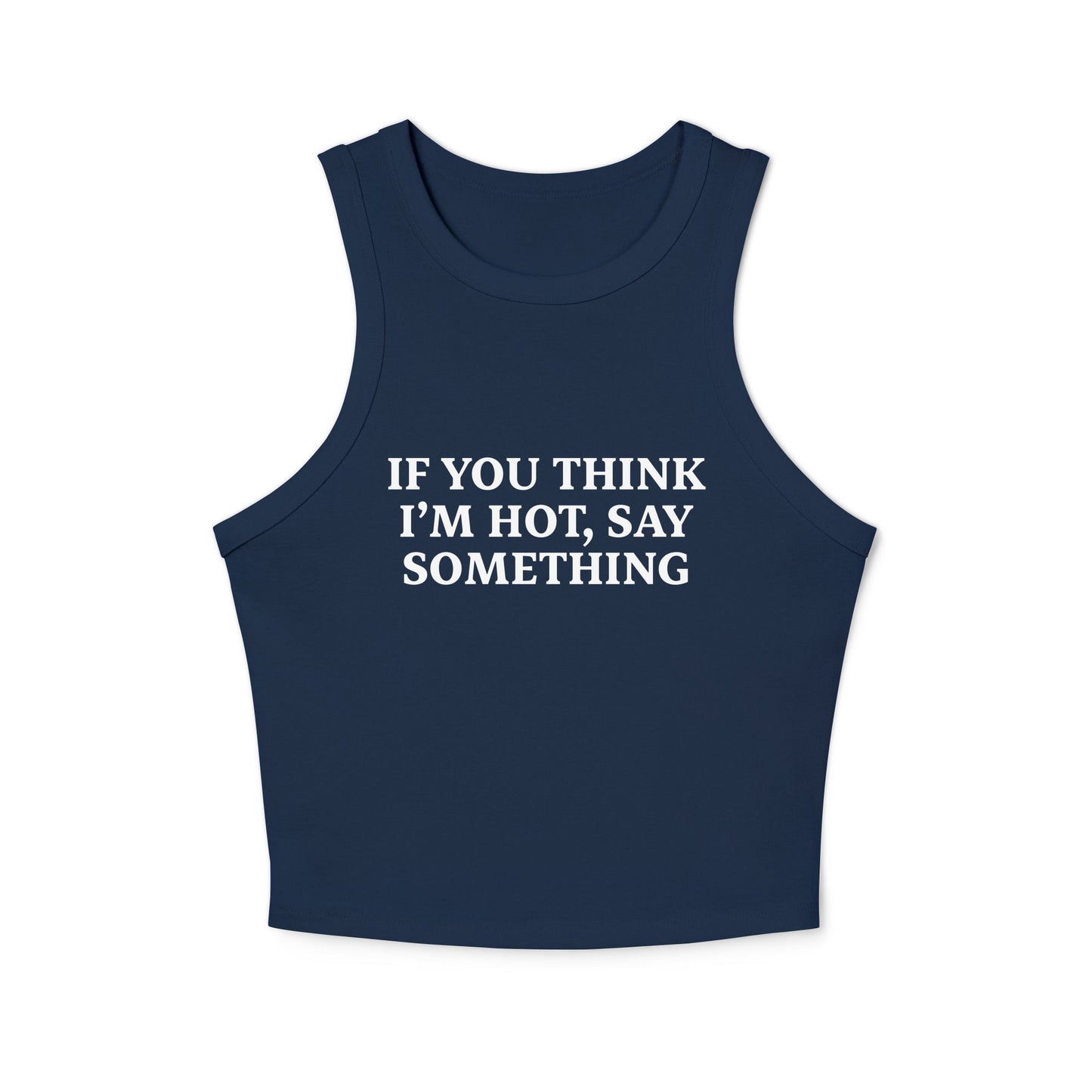 If You Think I’m Hot, Say Something Racer Tank Top - ninanush