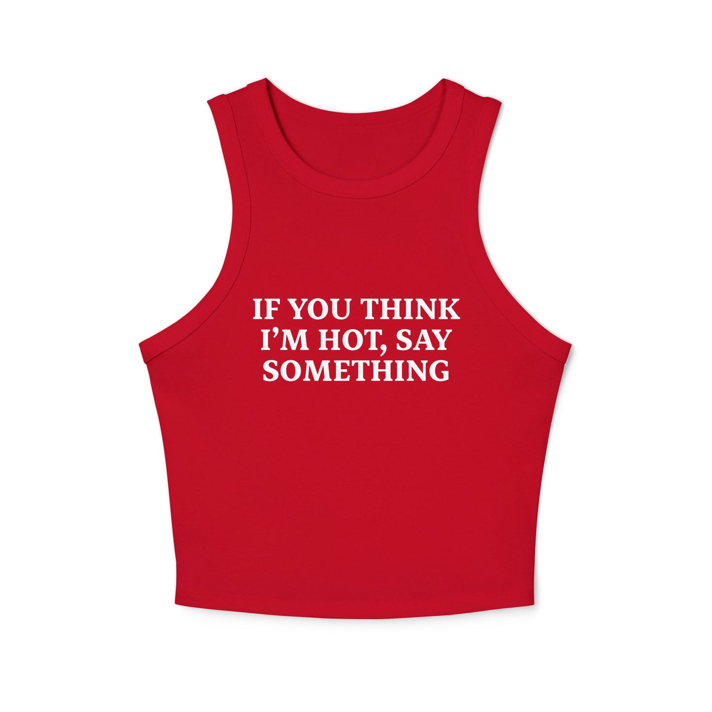 If You Think I’m Hot, Say Something Racer Tank Top - ninanush