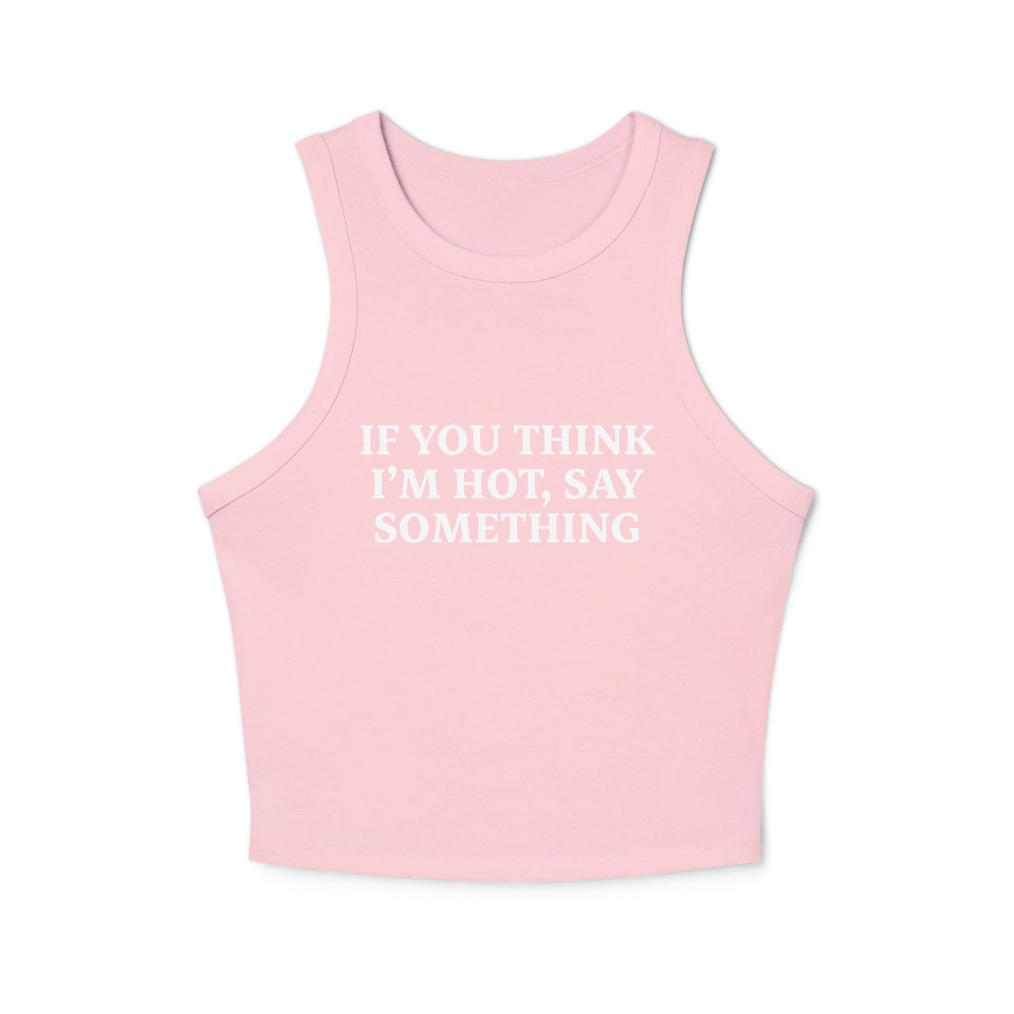 If You Think I’m Hot, Say Something Racer Tank Top - ninanush