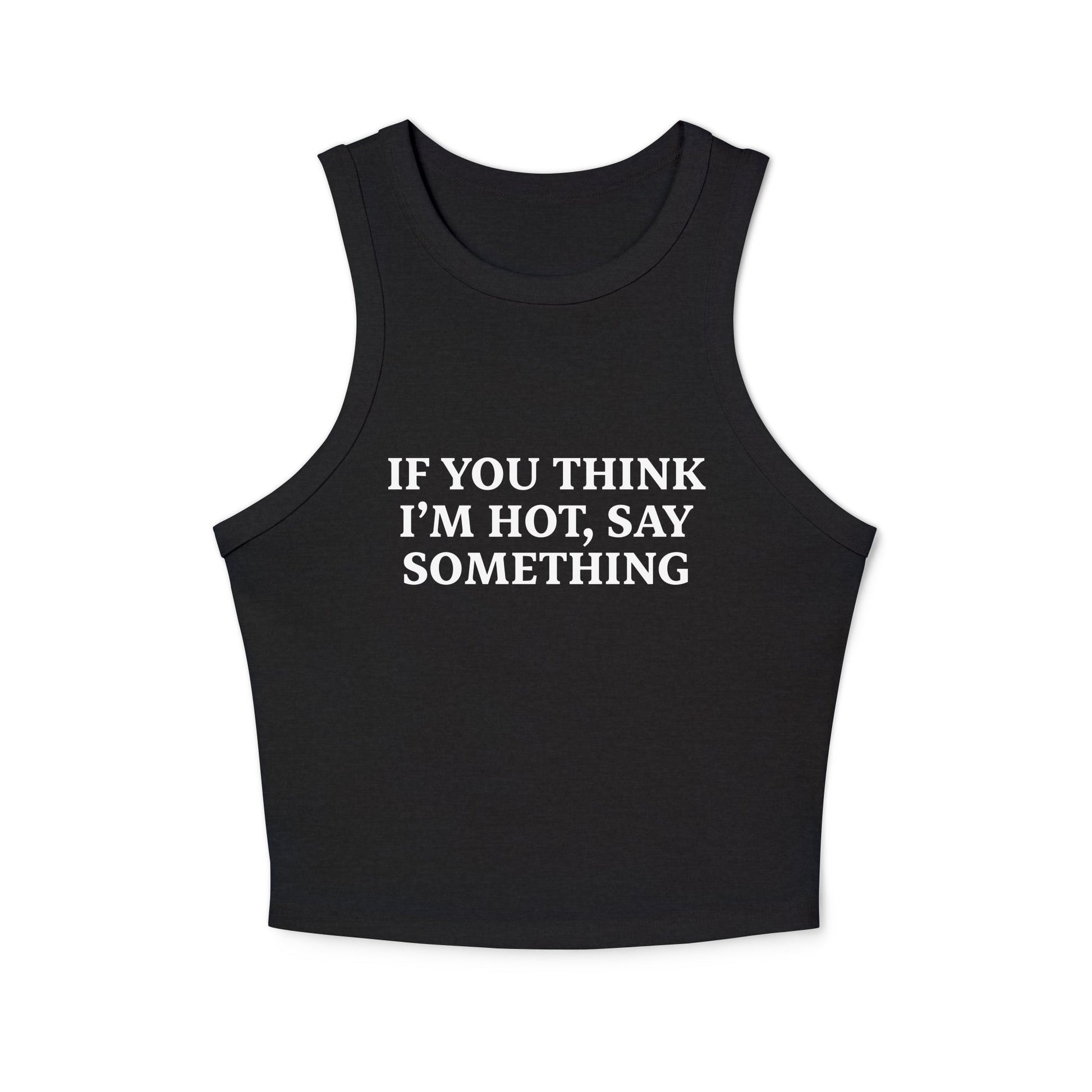 If You Think I’m Hot, Say Something Racer Tank Top - ninanush