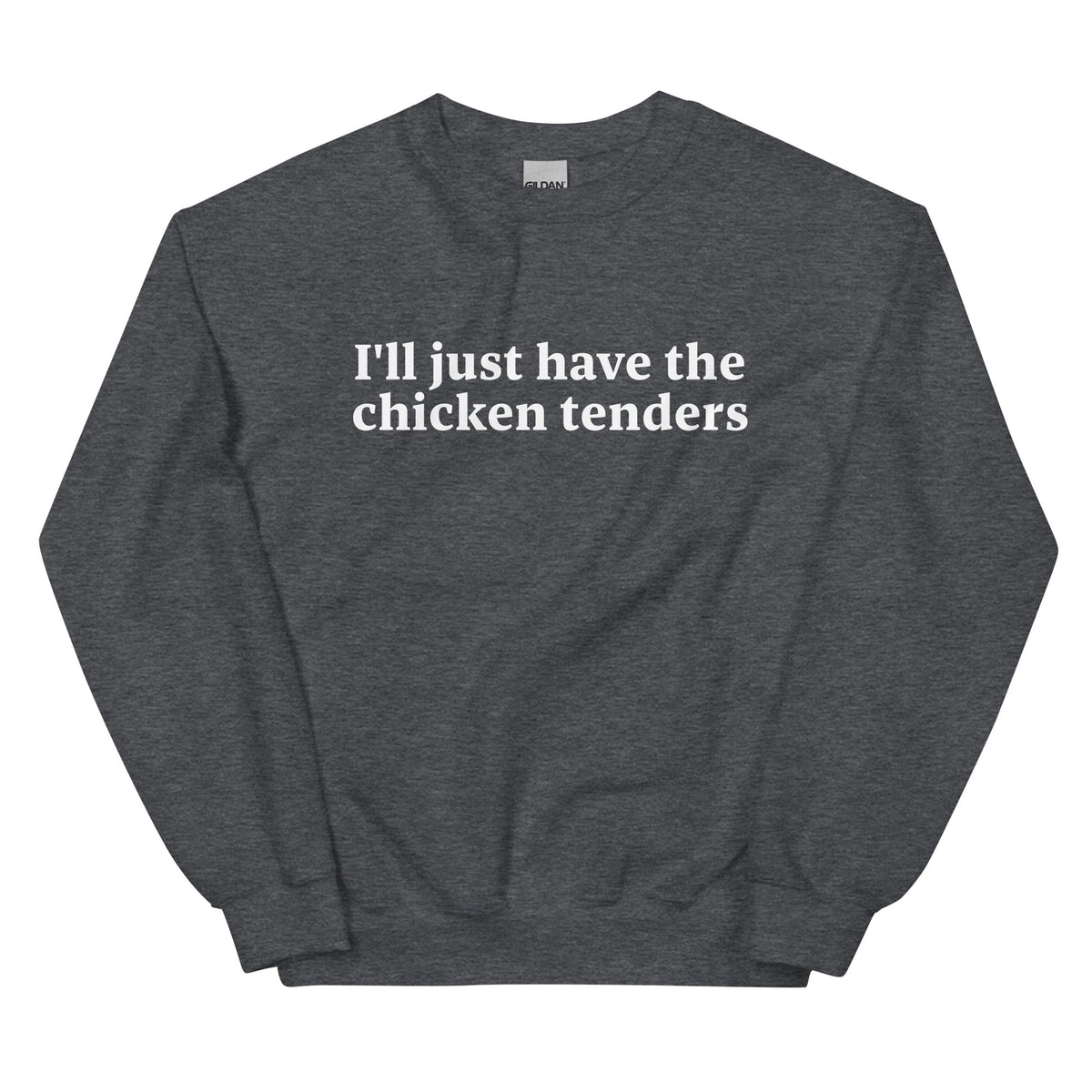 I'll Just Have The Chicken Tenders Sweatshirt - ninanush