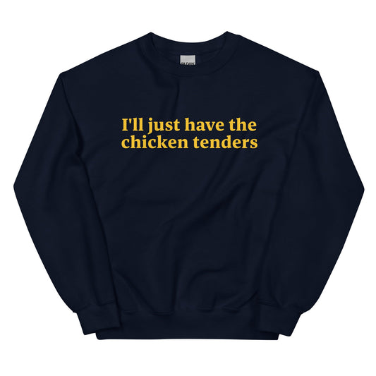 I'll Just Have The Chicken Tenders Sweatshirt - ninanush