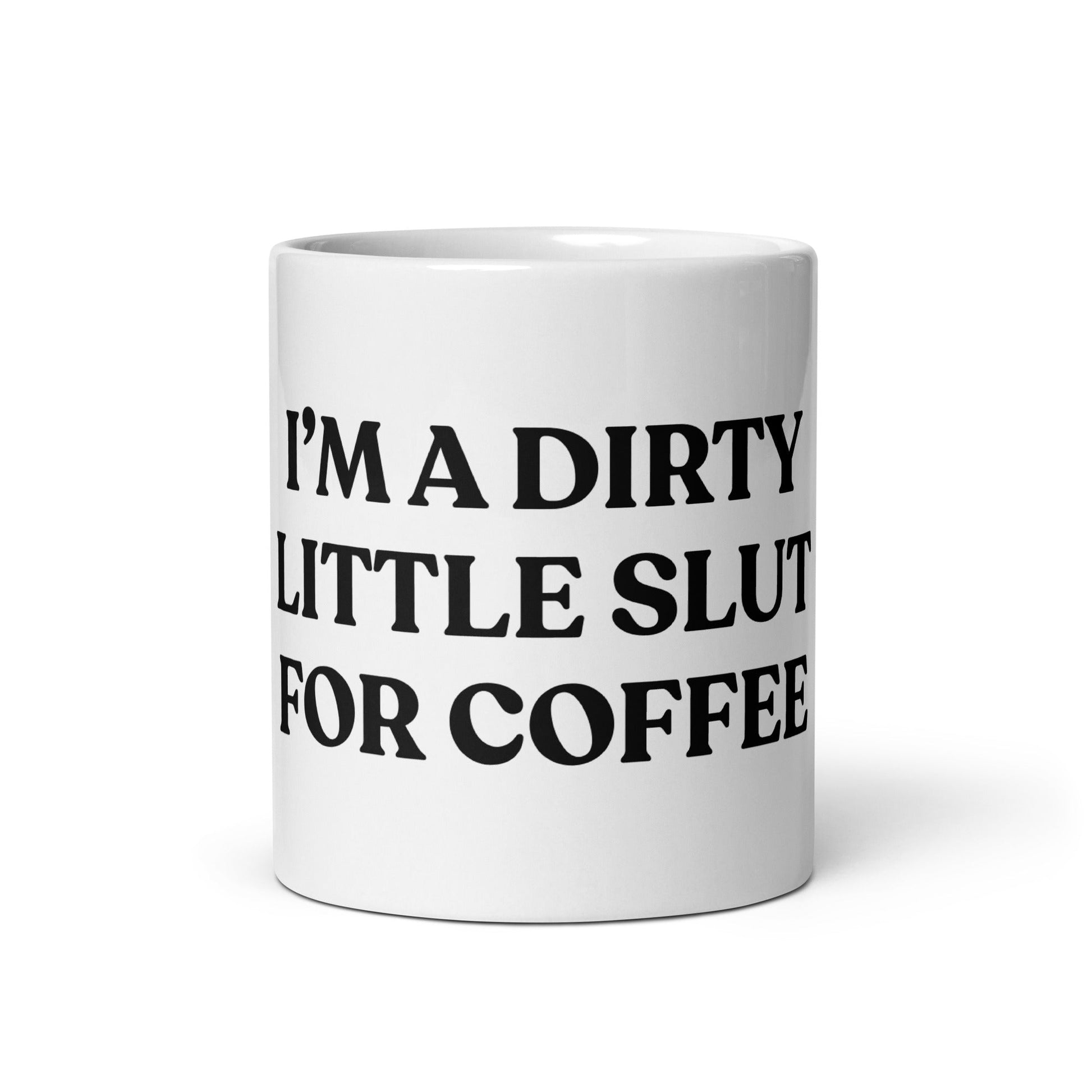 I’m A Dirty Little Slut For Coffee Mug - ninanush
