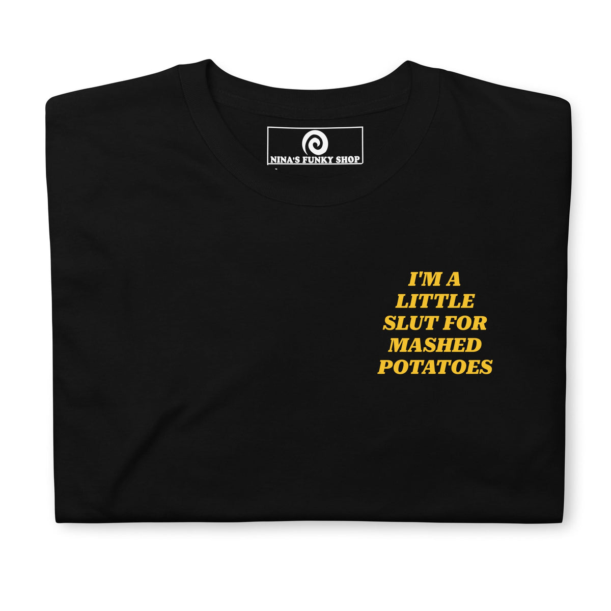 I'm A Little Slut For Mashed Potatoes T-Shirt - Front And Back - ninanush
