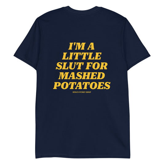 I'm A Little Slut For Mashed Potatoes T-Shirt - Front And Back - ninanush