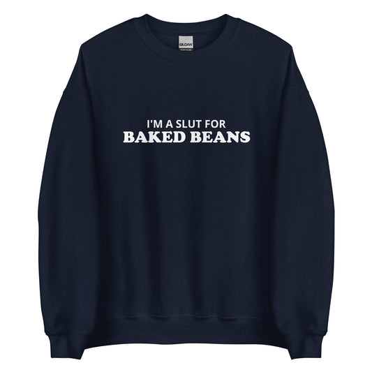 I'm A Slut For Baked Beans Sweatshirt - ninanush