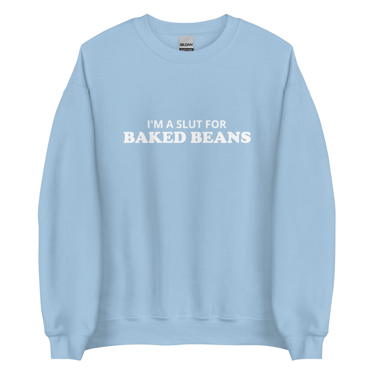 I'm A Slut For Baked Beans Sweatshirt - ninanush