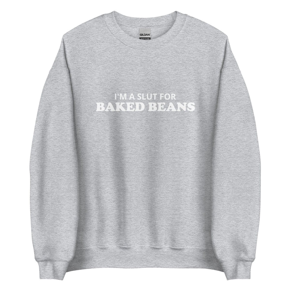 I'm A Slut For Baked Beans Sweatshirt - ninanush