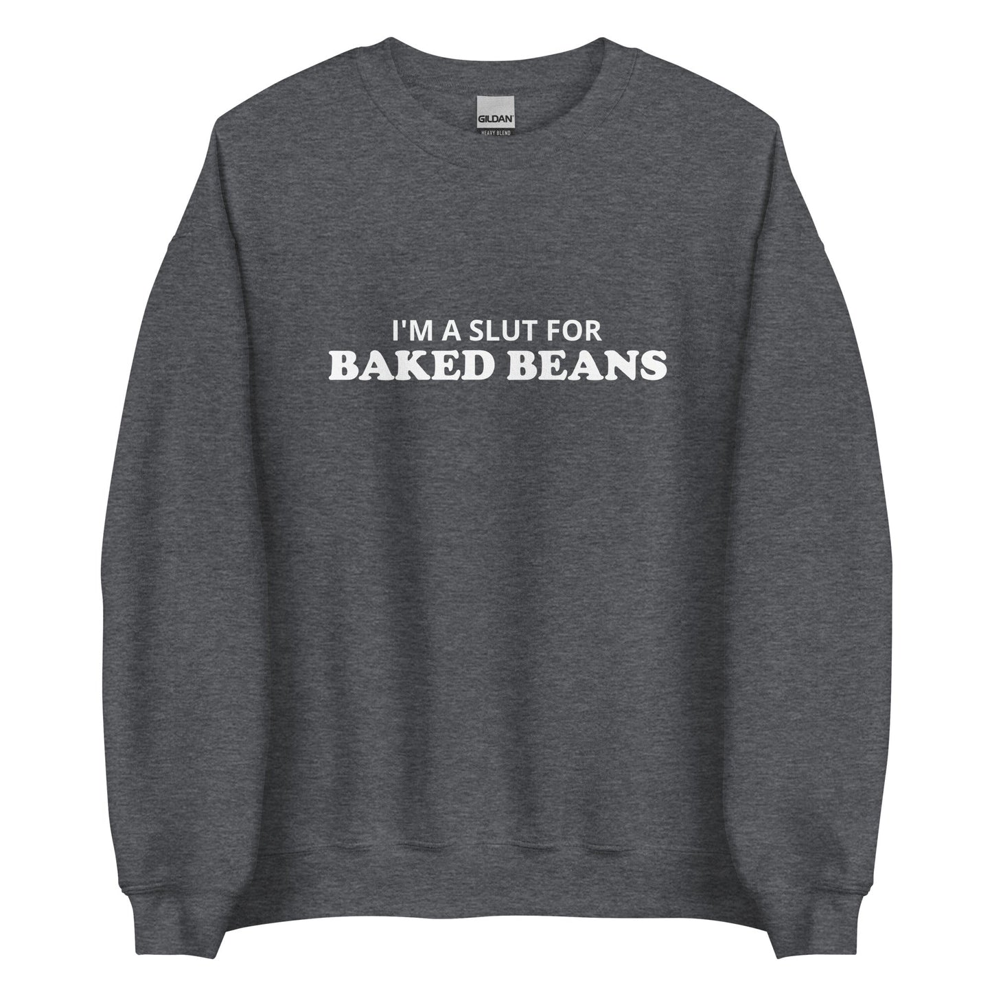 I'm A Slut For Baked Beans Sweatshirt - ninanush