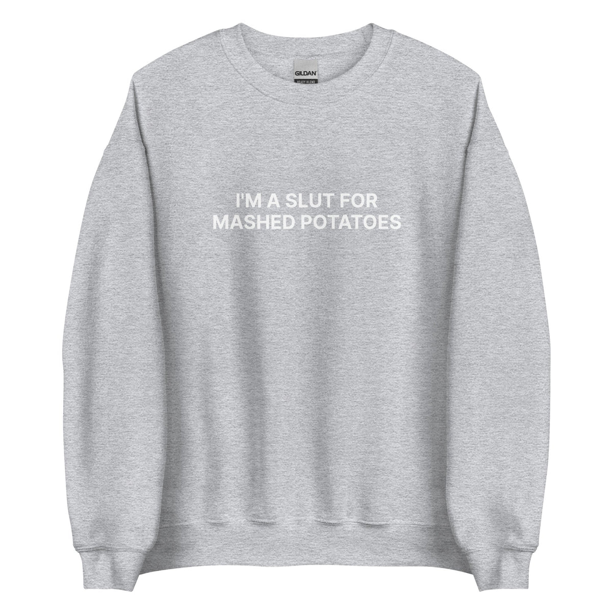 I'm A Slut For Mashed Potatoes Sweatshirt - ninanush