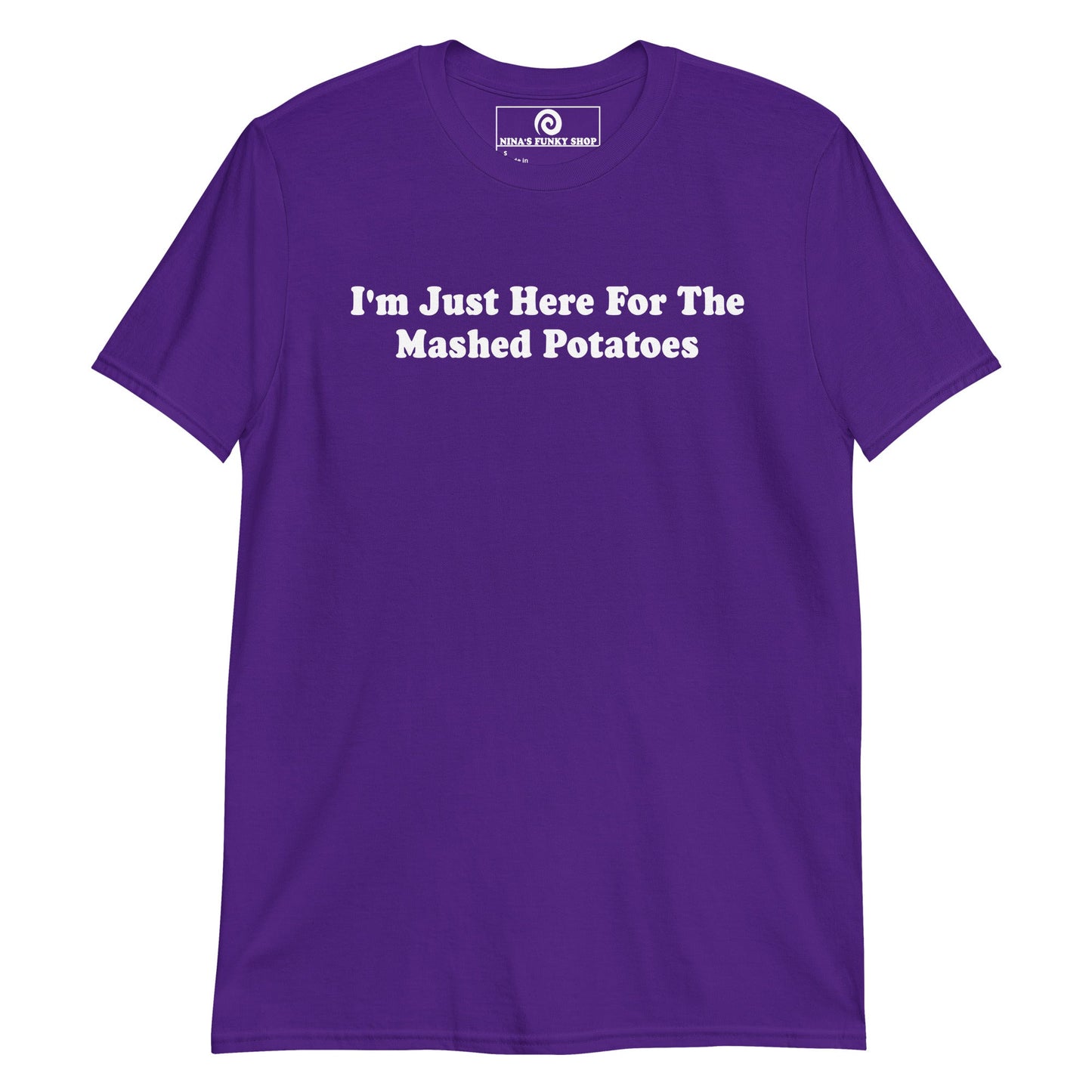 I'm Just Here For The Mashed Potatoes T-Shirt - ninanush