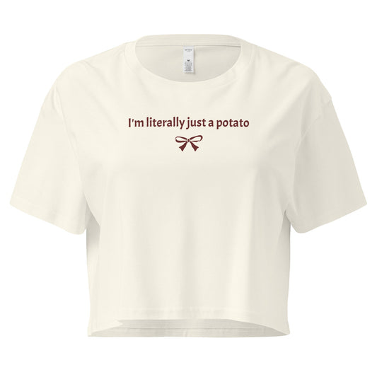 I'm Literally Just A Potato Crop Tee - ninanush