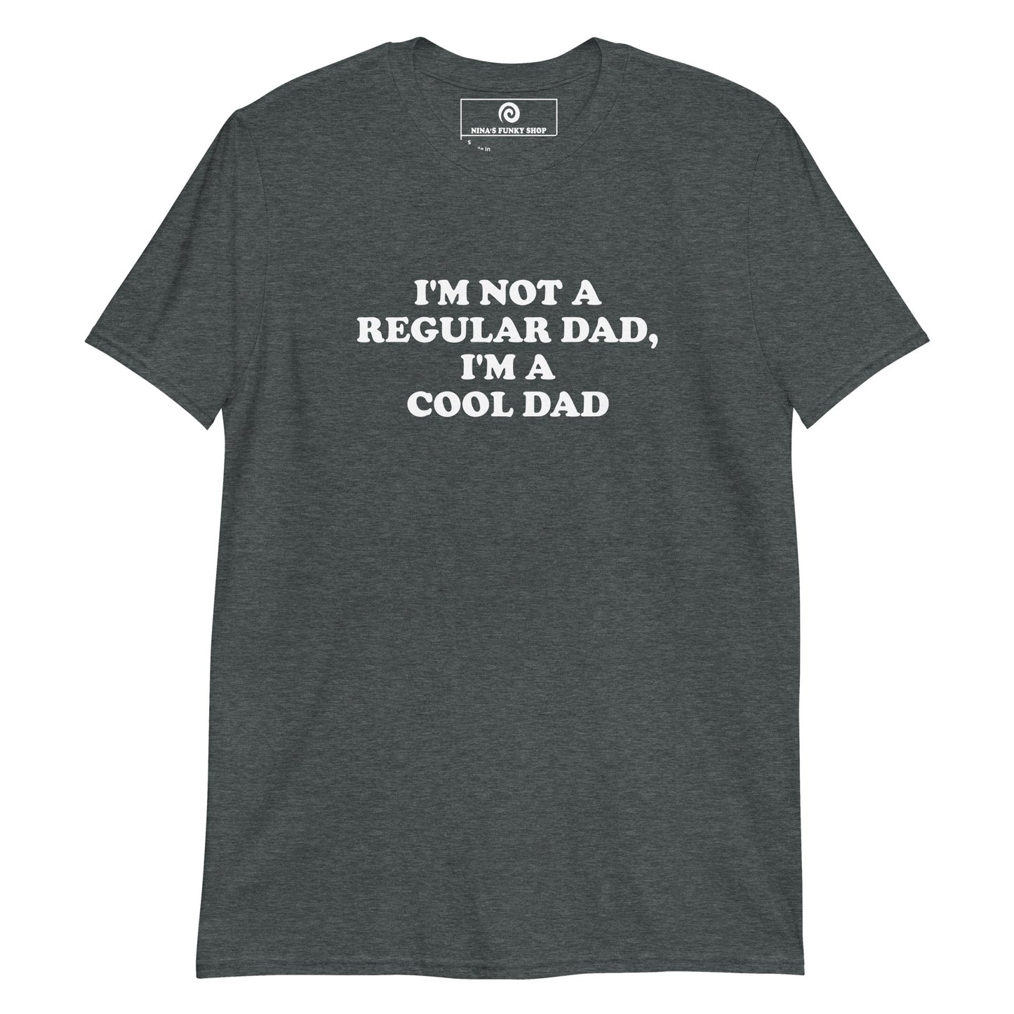 I'm Not A Regular Dad, I'm A Cool Dad T-Shirt - ninanush
