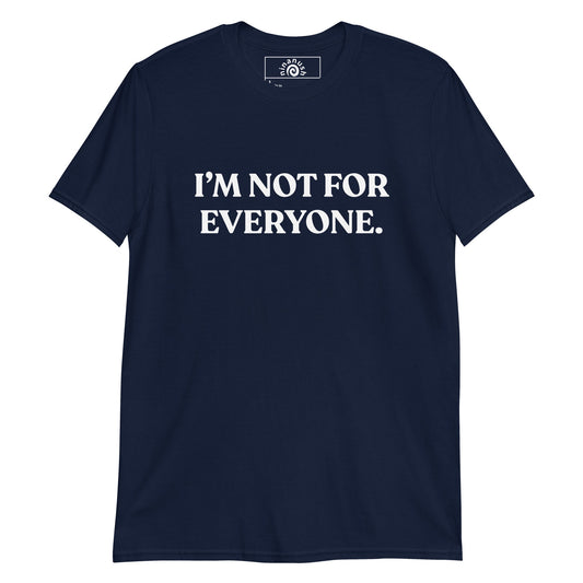 I’m Not For Everyone T-Shirt - ninanush