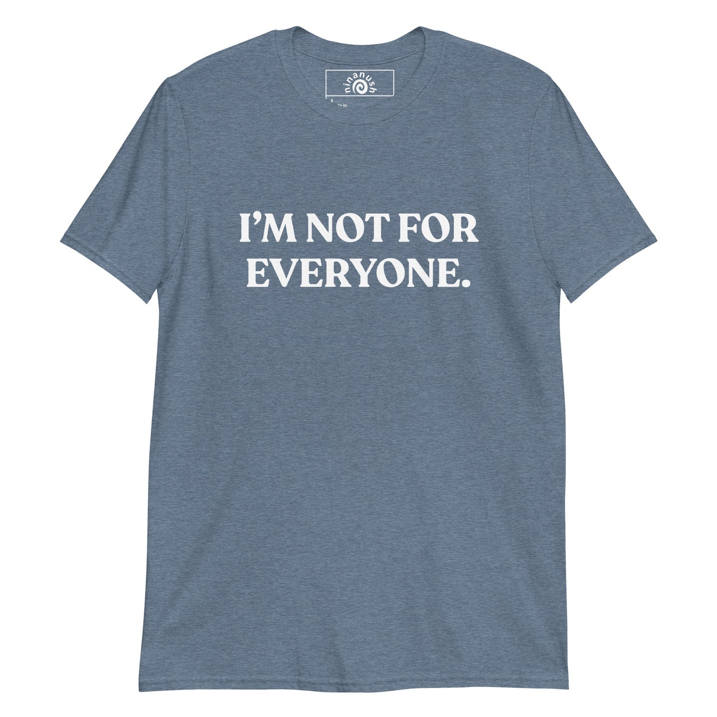 I’m Not For Everyone T-Shirt - ninanush