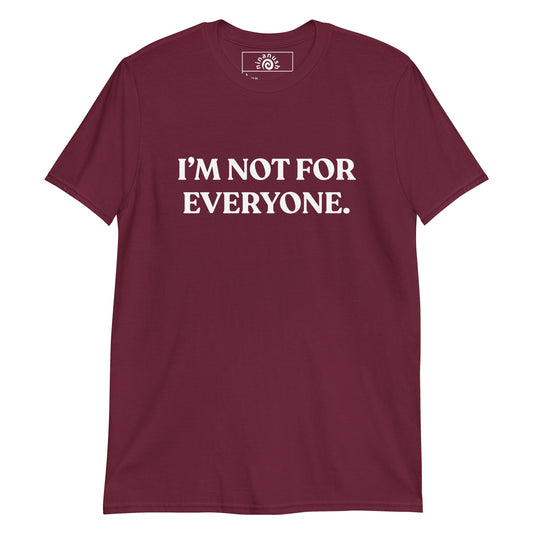 I’m Not For Everyone T-Shirt - ninanush