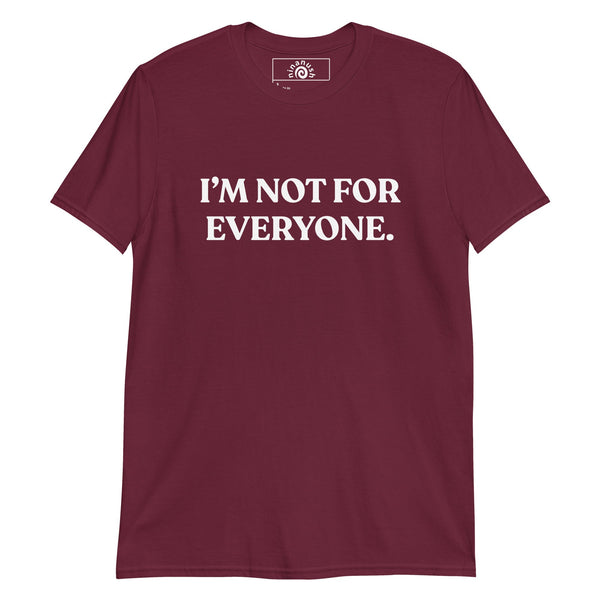 I’m Not For Everyone T-Shirt - ninanush