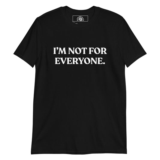 I’m Not For Everyone T-Shirt - ninanush