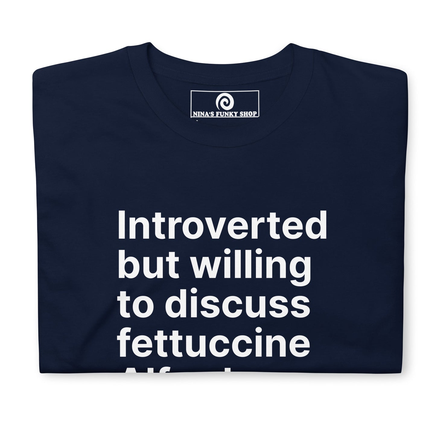 Introverted But Willing To Discuss Fettuccine Alfredo T-Shirt - ninanush