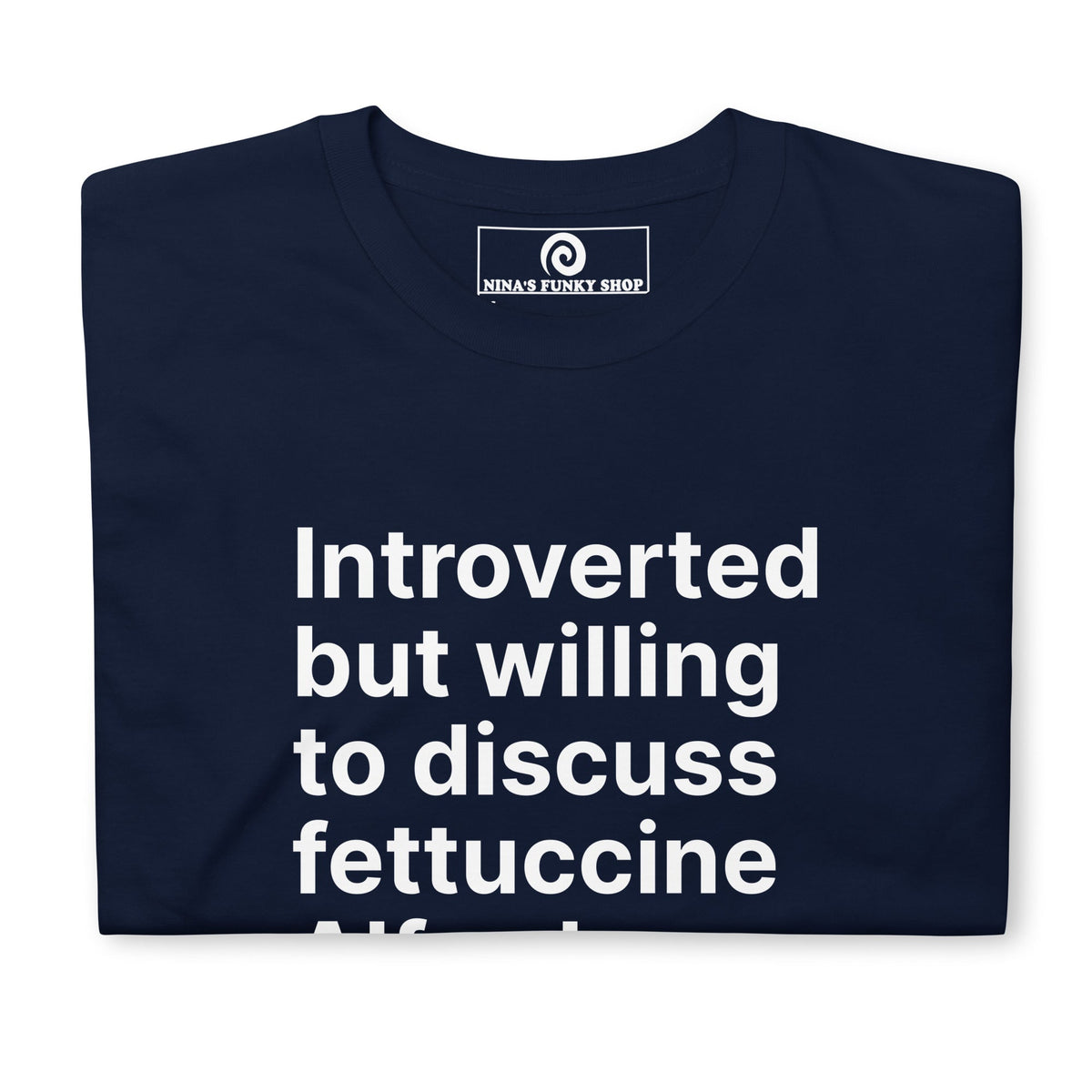 Introverted But Willing To Discuss Fettuccine Alfredo T-Shirt - ninanush