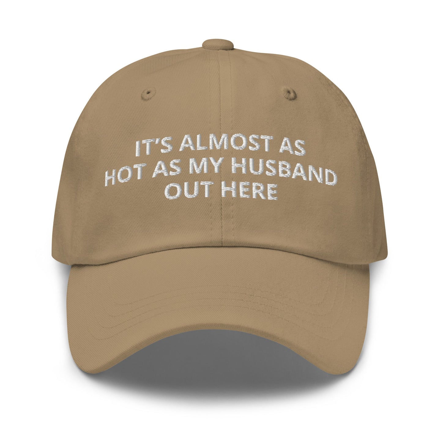 It’s Almost As Hot As My Husband Out Here Dad Hat - ninanush