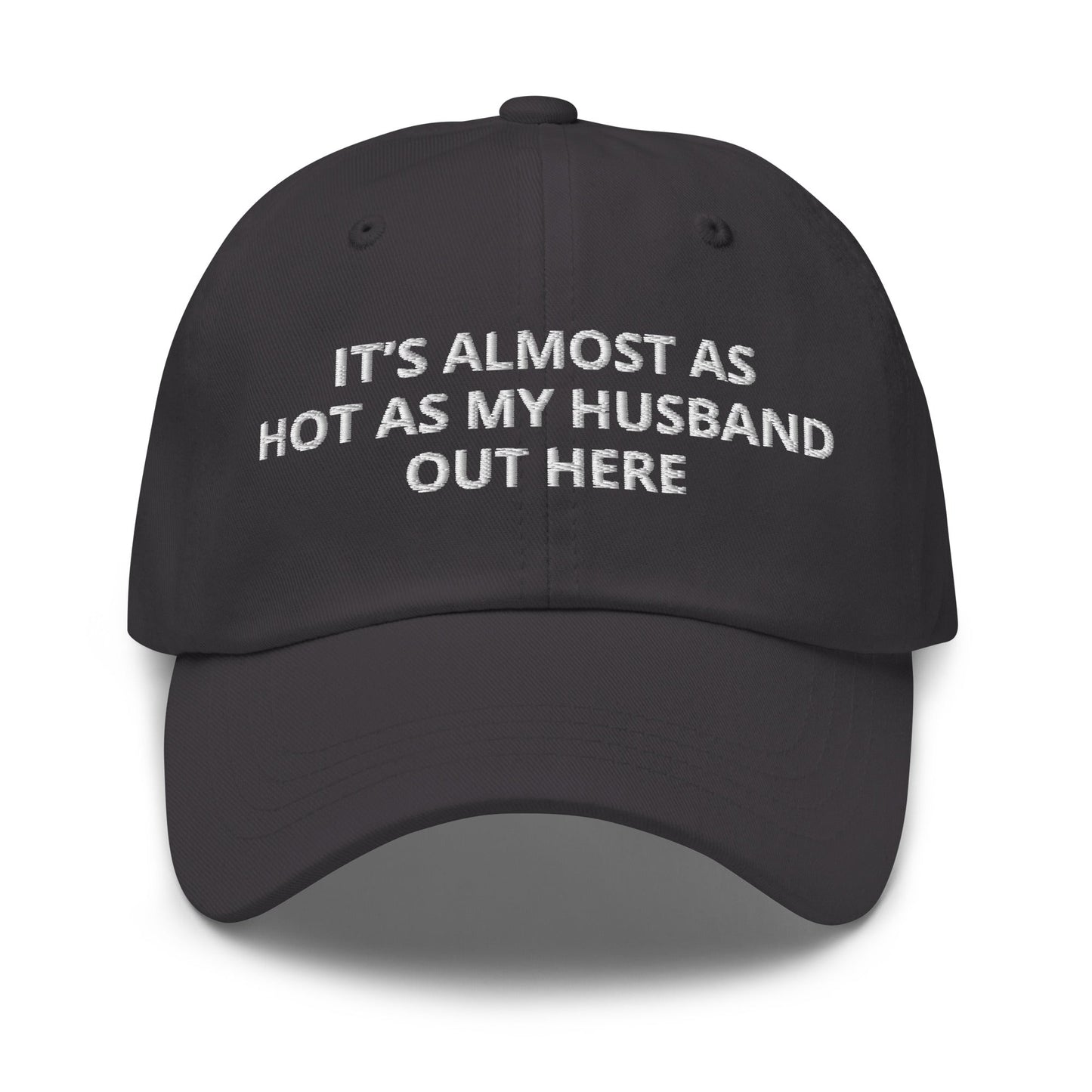 It’s Almost As Hot As My Husband Out Here Dad Hat - ninanush