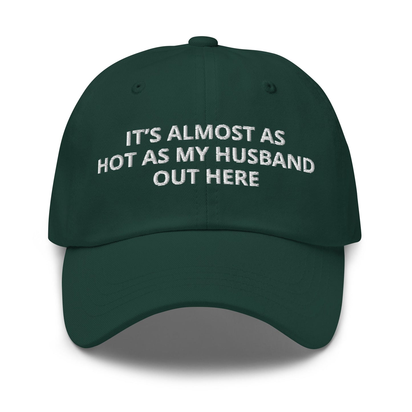 It’s Almost As Hot As My Husband Out Here Dad Hat - ninanush
