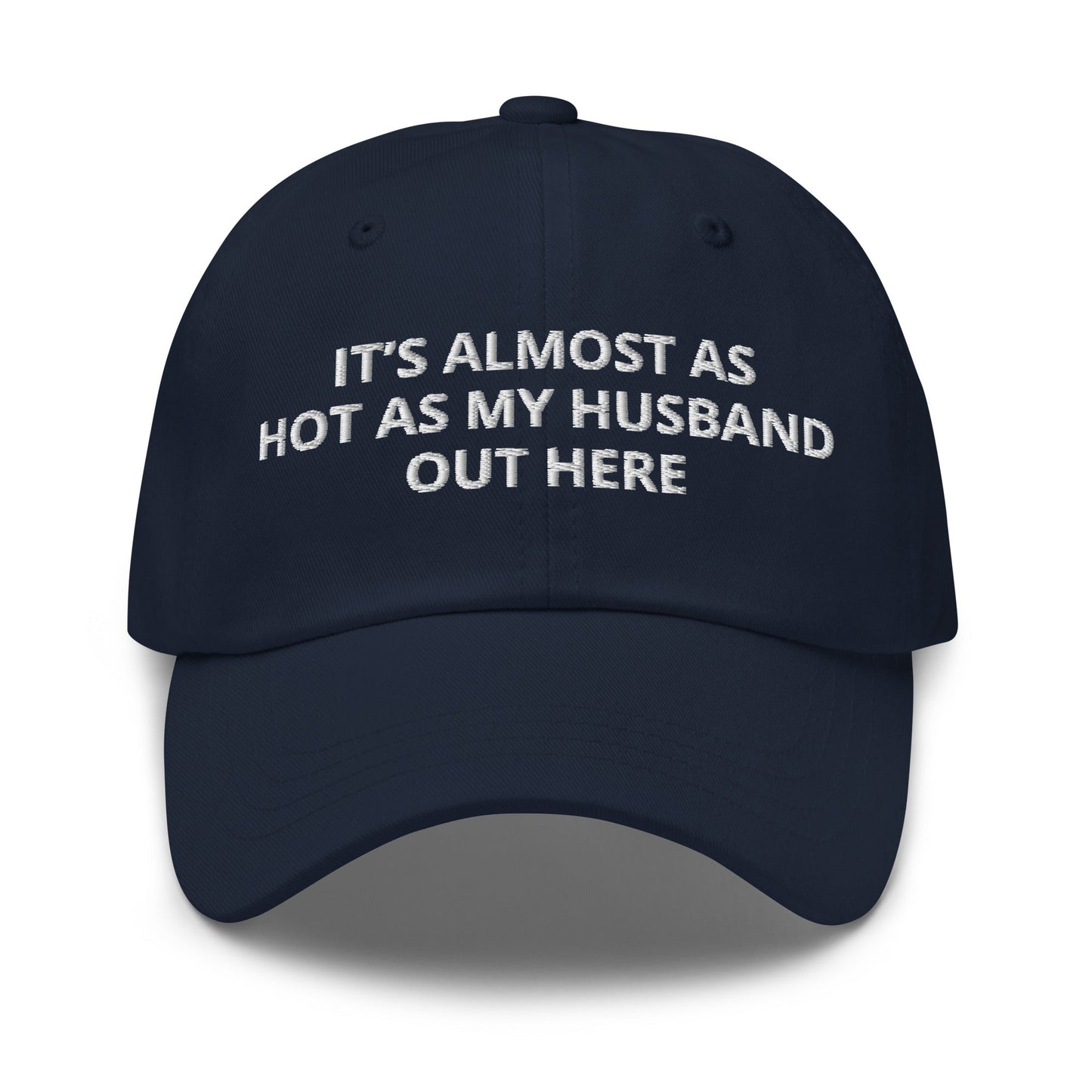 It’s Almost As Hot As My Husband Out Here Dad Hat - ninanush
