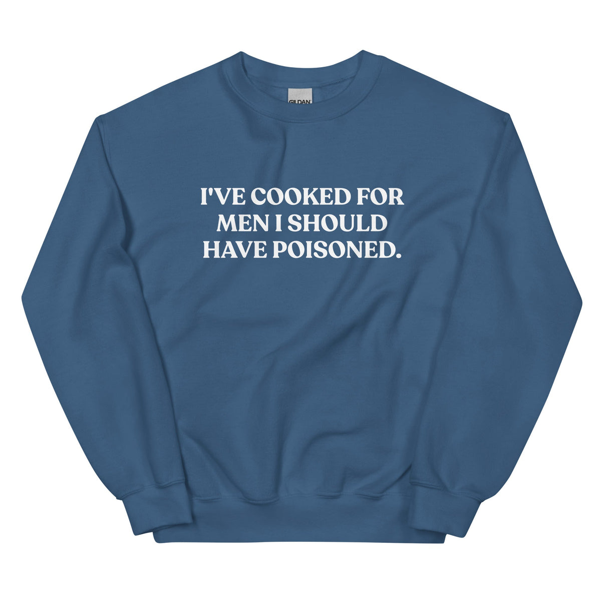 I've cooked for men I should have poisoned Sweatshirt - ninanush