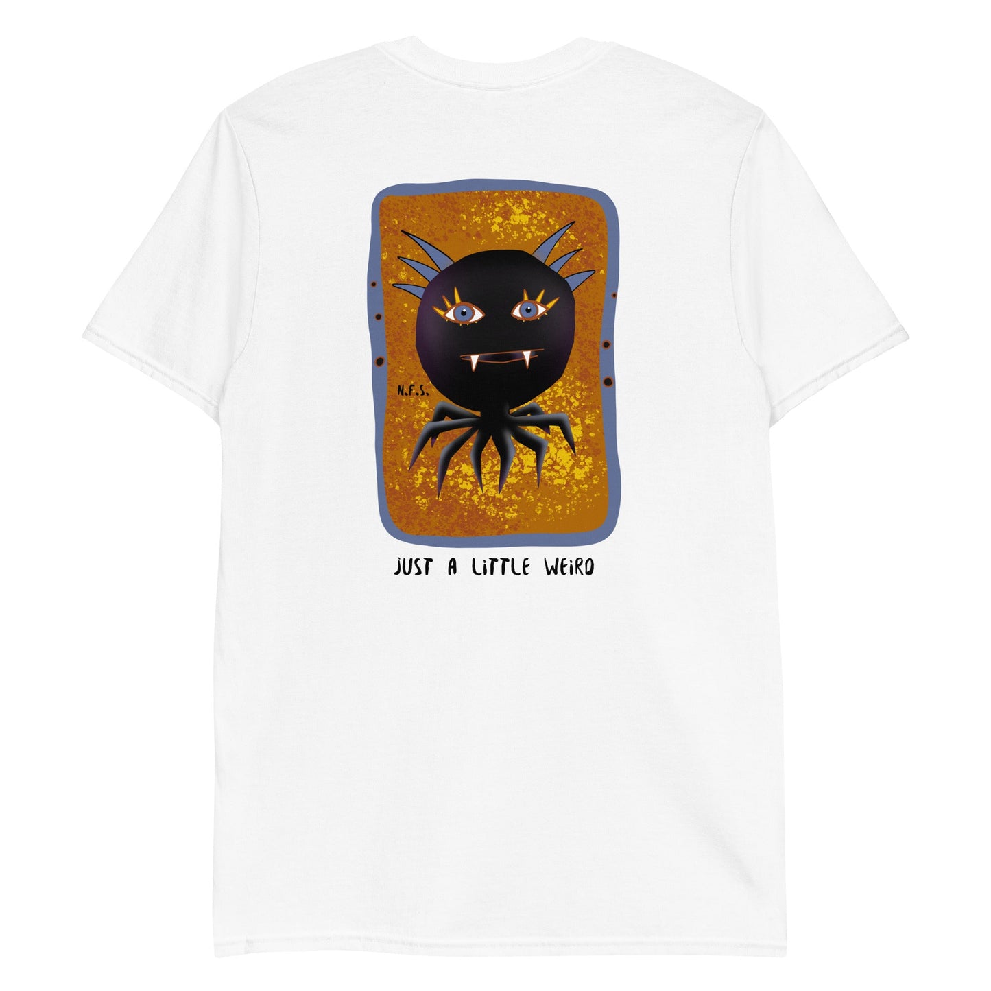 Just A Little Weird T-Shirt - Front And Back - ninanush
