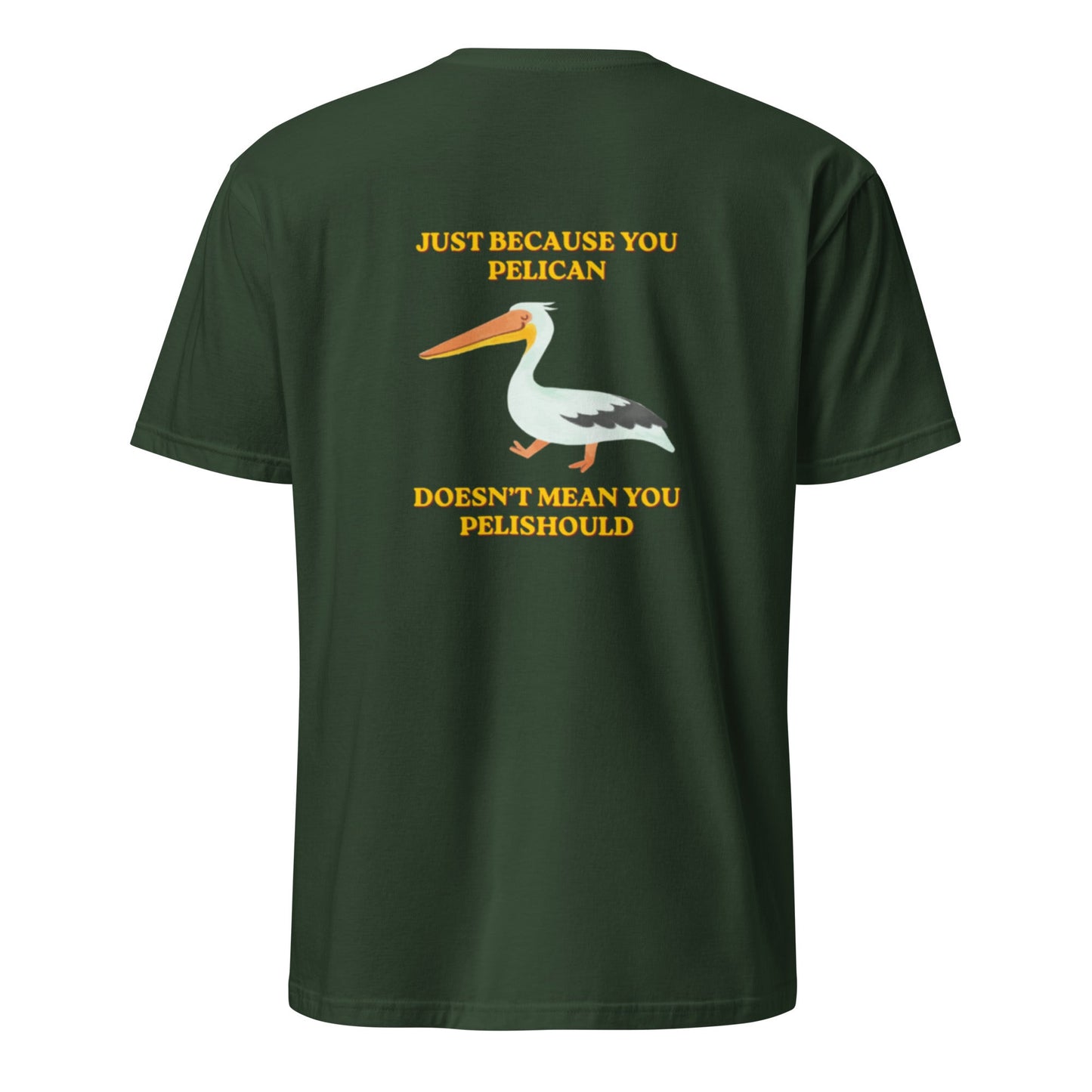 Just Because You Pelican Doesn’t Mean You Pelishould T-Shirt - ninanush