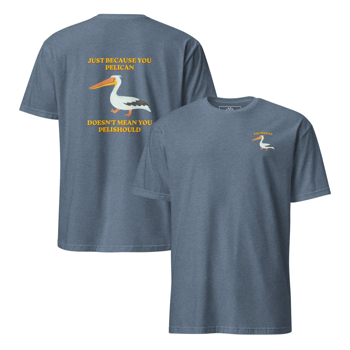 Just Because You Pelican Doesn’t Mean You Pelishould T-Shirt - ninanush