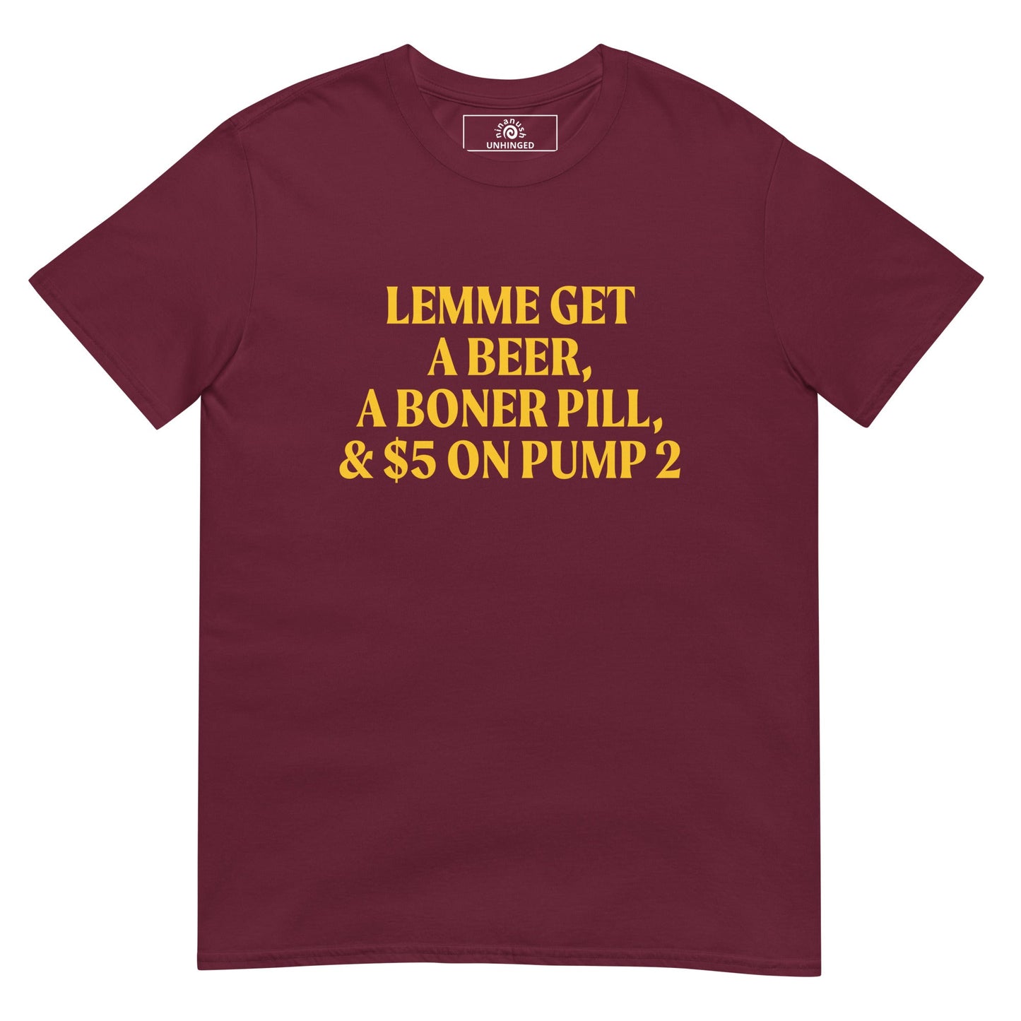 Lemme Get A Beer, A Boner Pill, & $5 On Pump 2 T-Shirt - ninanush