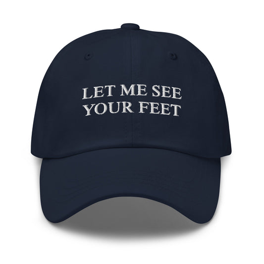 Let Me See Your Feet Dad Hat - ninanush